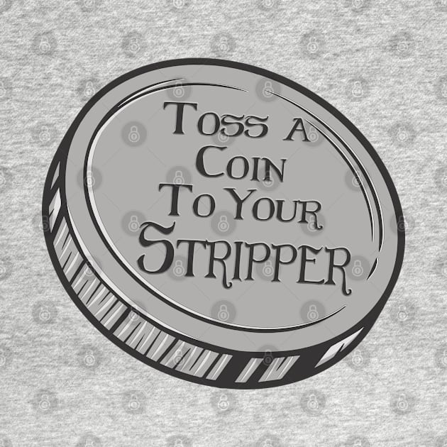 Toss a coin to your Stripper by rachybattlebot